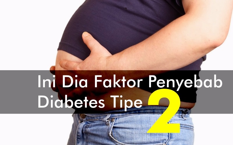 Ini Dia Faktor Penyebab Diabetes Tipe 2